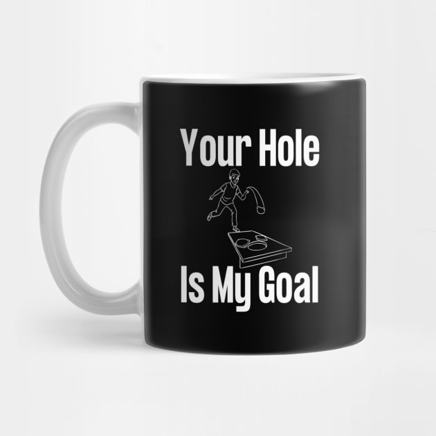 Your Hole Is My Goal Cornhole by HobbyAndArt